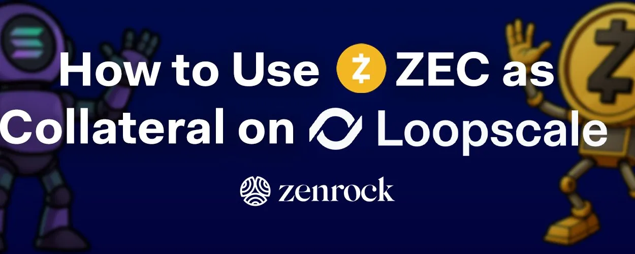 ZEC as DeFi Collateral: How to Borrow/Lend on Loopscale with zenZEC